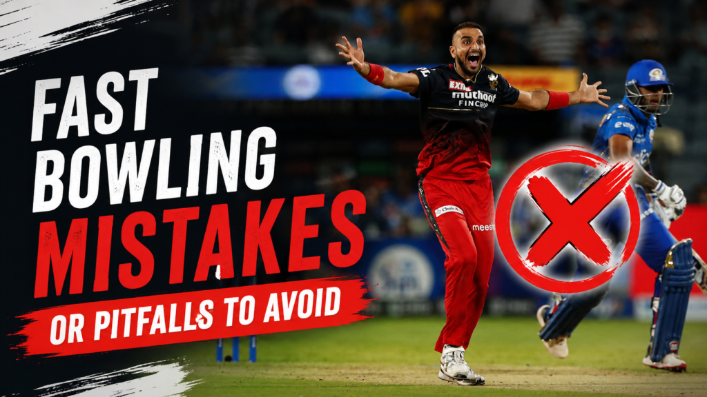 fast bowling mistakes